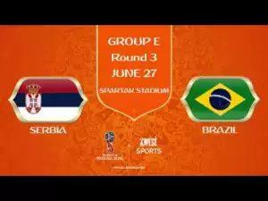 Video: Serbia vs Brazil 0-2 - All Goals & Highlights | World Cup 27/06/2018